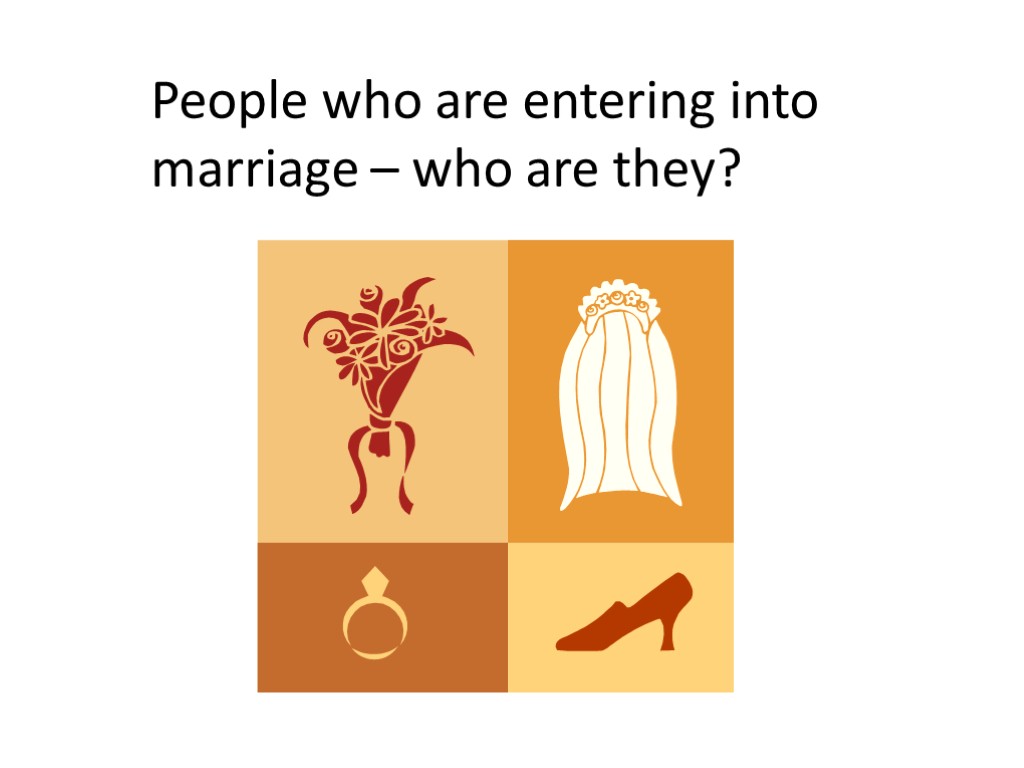 People who are entering into marriage – who are they?